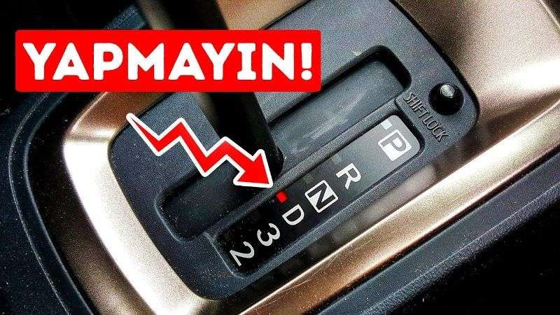 Otomatik Vitesli Bir Araçta Asla Yapmamamız Gereken 7 Şey