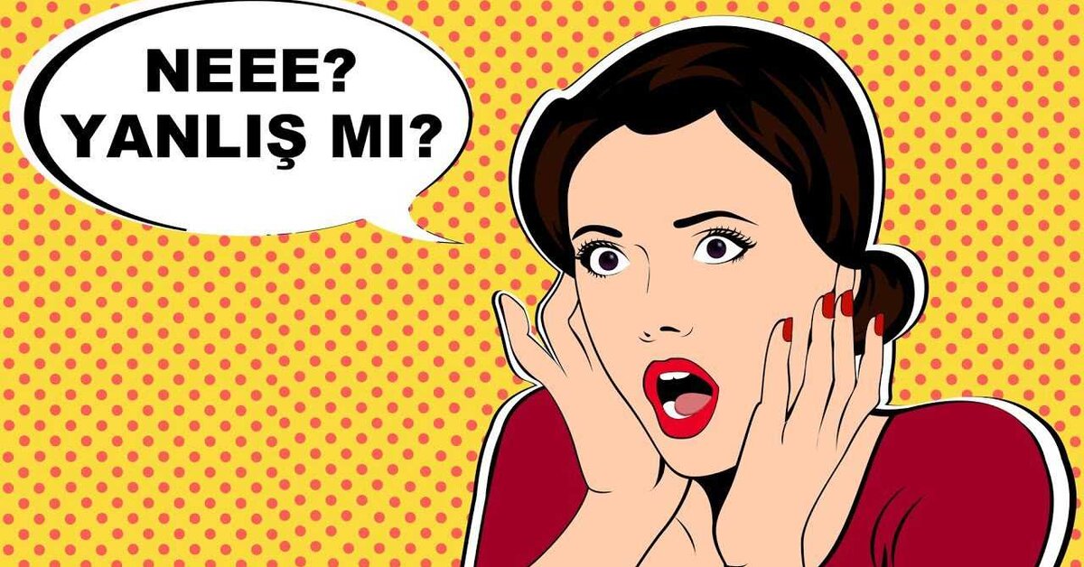 Doğru Sandığınız Ama Aslında Yanlış 10 Bilgi