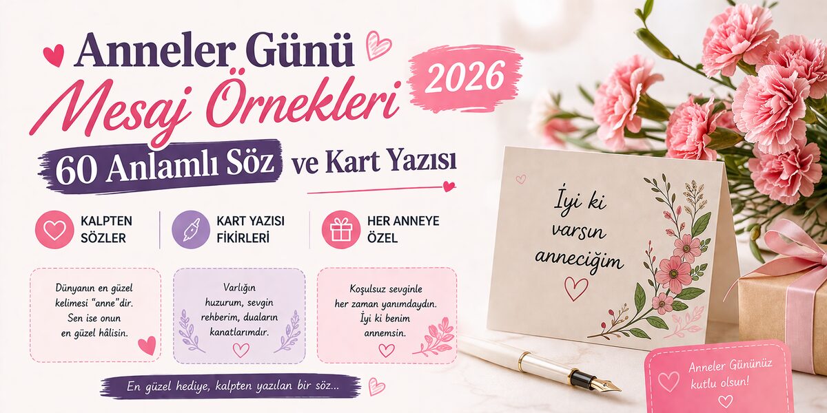 Anneler Günü Mesaj Örnekleri 2026: 60 Anlamlı Söz ve Kart Yazısı