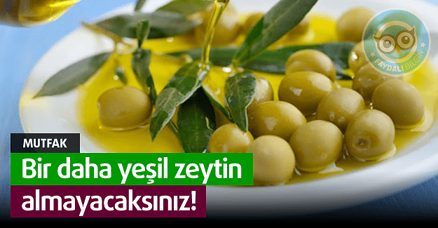Bir daha yeşil zeytin Almayacaksınız!