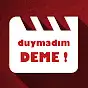 Duymadım Deme